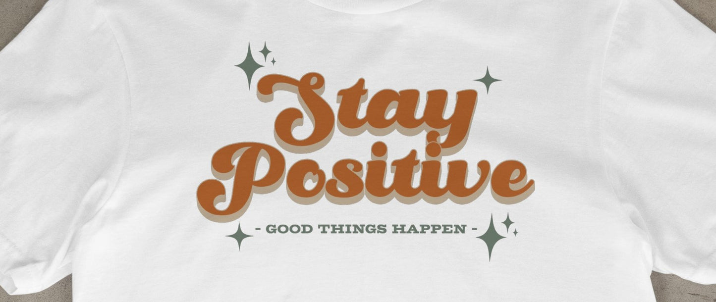 Stay Positive – Good Things Happen