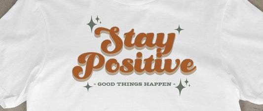 Stay Positive – Good Things Happen
